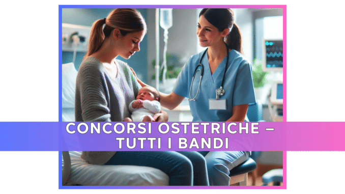 Concorsi Ostetriche 2024 non scaduti – Tutti i bandi