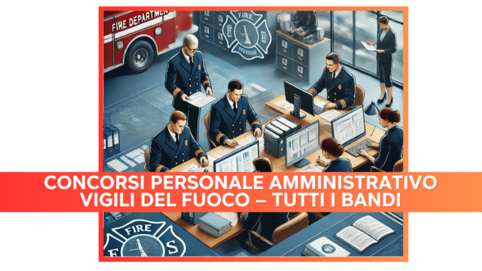 Concorsi Personale Amministrativo Vigili del Fuoco – Tutti i bandi