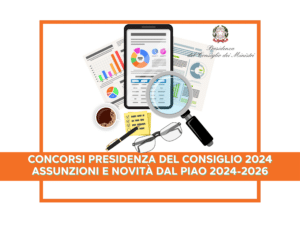 Concorsi Presidenza del Consiglio 2024 Assunzioni e Novità dal PIAO 2024-2026