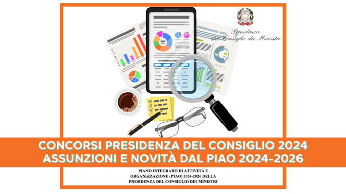 Concorsi Presidenza del Consiglio - Assunzioni e Novità dal PIAO 2024-2026