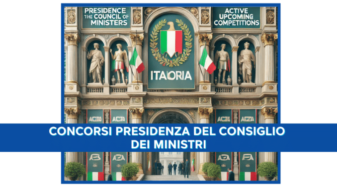 Concorsi Presidenza del Consiglio dei Ministri - Bandi di concorso attivi e in uscita