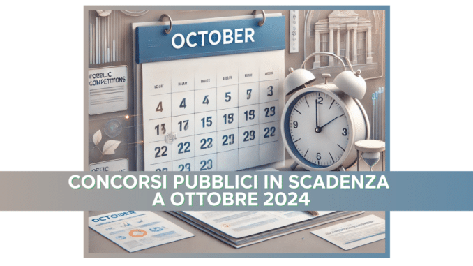 Concorsi Pubblici in scadenza a Ottobre 2024