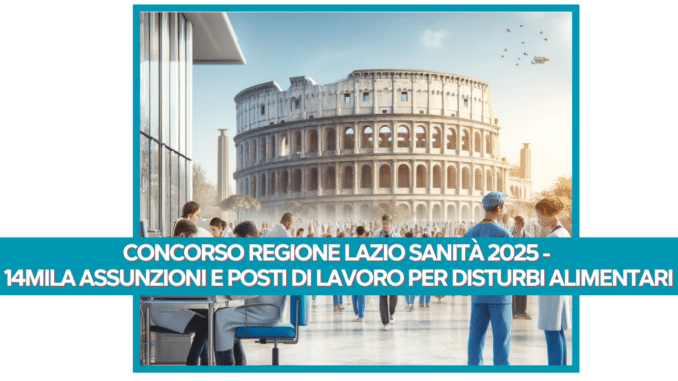 Concorso Regione Lazio Sanità 2025 - 14mila assunzioni e posti di lavoro per disturbi alimentari