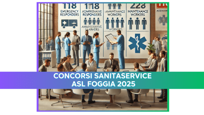 Concorsi Sanitaservice ASL Foggia 2025 - Previsti nuovi bandi per 304 posti di lavoro