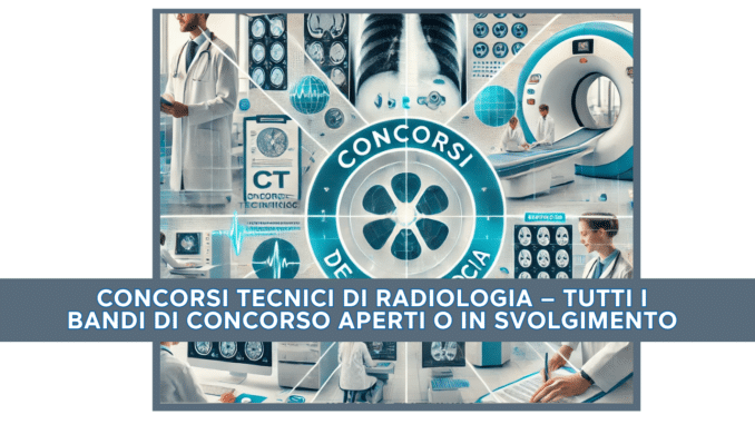 Concorsi Tecnici di Radiologia – Tutti i bandi di concorso aperti o in svolgimento