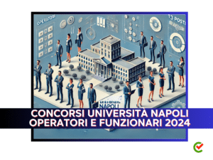 Concorsi Università Napoli Operatori e Funzionari 2024 - 13 posti per profili tecnici e amministrativi nella Federico II