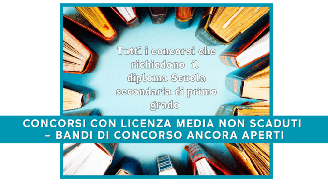 Concorsi con Licenza Media 2024 non scaduti –  Bandi di concorso ancora aperti