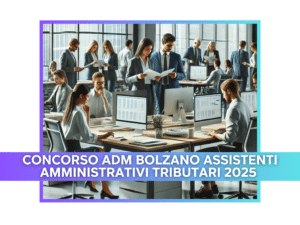 Concorso ADM Bolzano Assistenti Amministrativi Tributari 2025 - 10 posti per diplomati