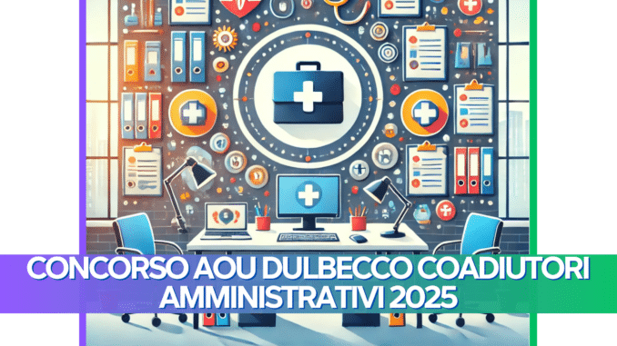 Concorso AOU Dulbecco Coadiutori Amministrativi 2025