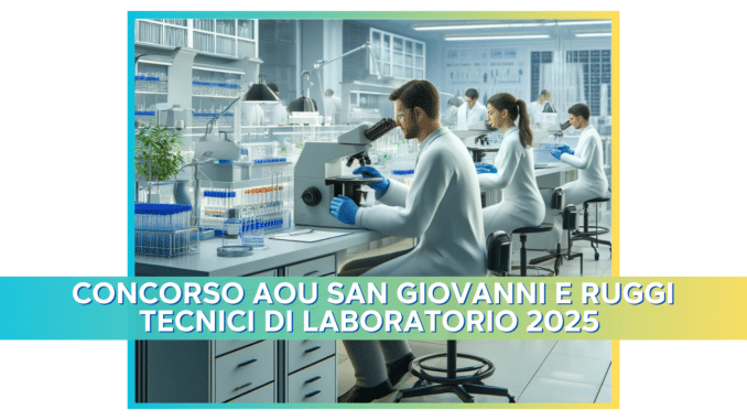 Concorso AOU San Giovanni e Ruggi Tecnici di Laboratorio 2025 - 10 posti per laureati