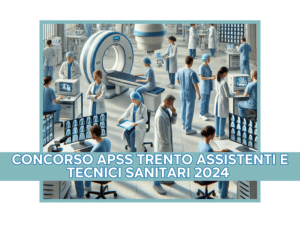 Concorso APSS Trento Assistenti e Tecnici Sanitari 2024 - 18 posti disponibili per laureati