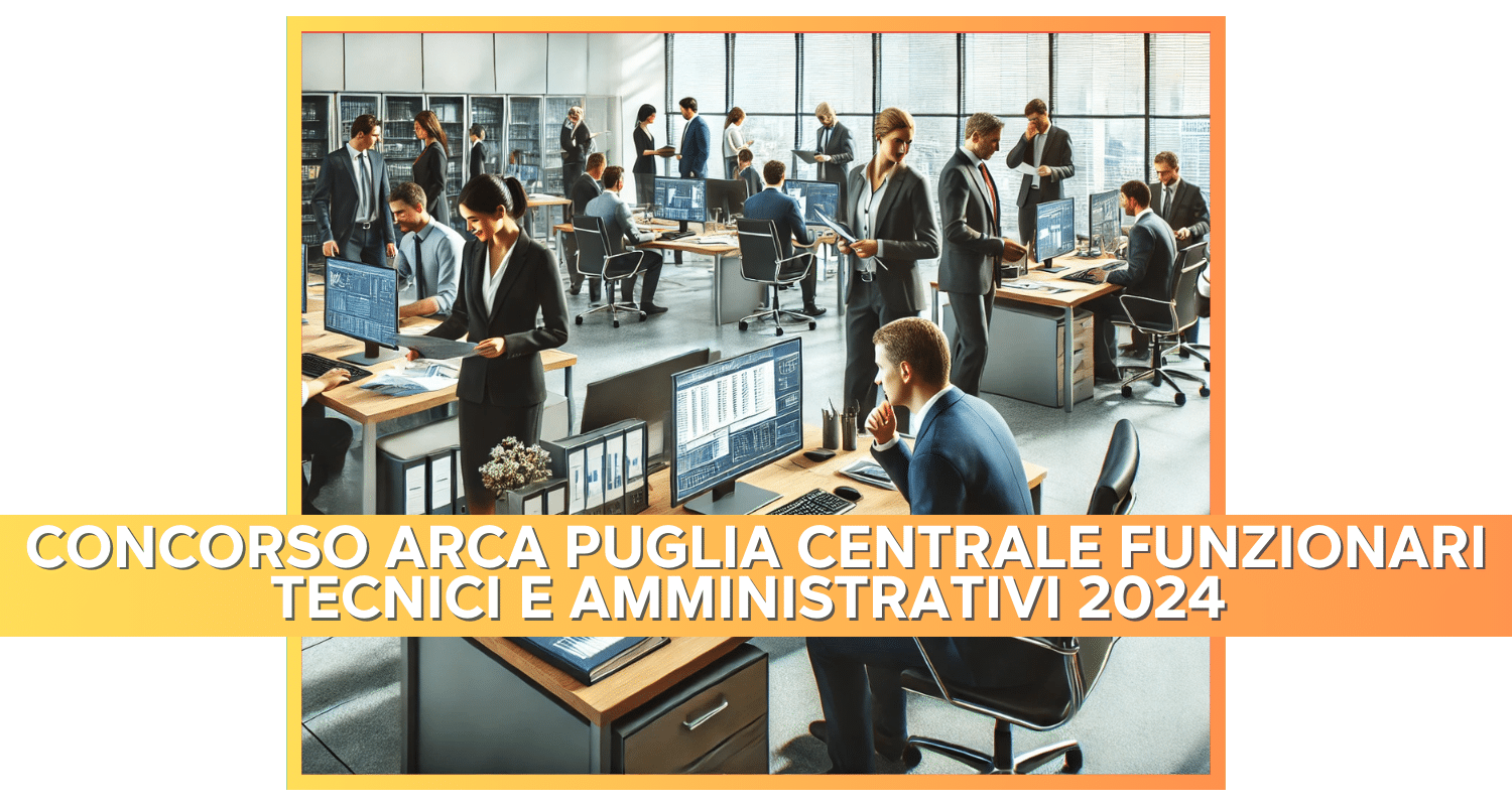 Concorso ARCA Puglia Centrale Funzionari Tecnici e Amministrativi 2024 - 10 posti per laureati