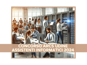 Concorso ARCS Udine Assistenti Informatici 2024 - 7 posti per diplomati