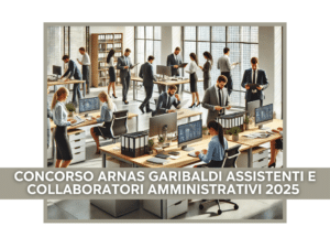 Concorso ARNAS Garibaldi Assistenti e Collaboratori Amministrativi 2025 - 6 posti a tempo indeterminato