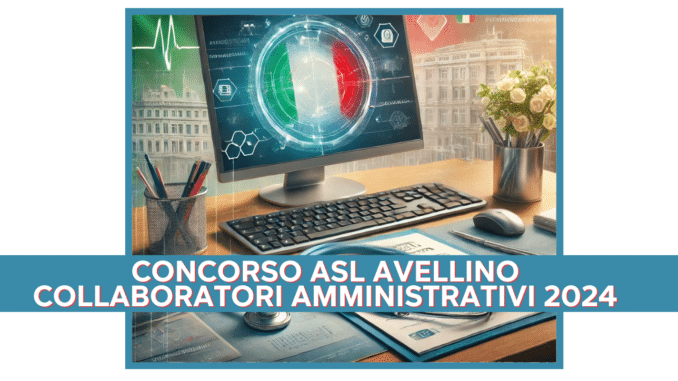 Concorso ASL Avellino Collaboratori Amministrativi 2024 - 4 posti per laureati