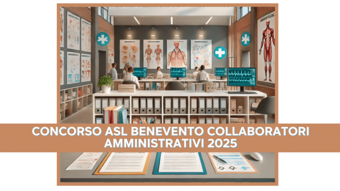 Concorso ASL Benevento Collaboratori Amministrativi 2025 - 20 posti per laureati