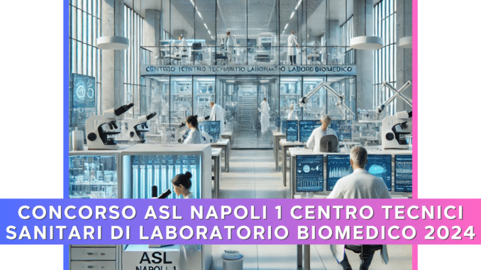 Concorso ASL Napoli 1 Centro Tecnici Sanitari di Laboratorio Biomedico 2024