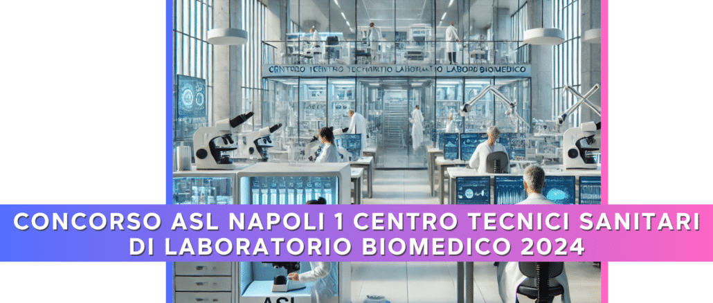 Concorso ASL Napoli 1 Centro Tecnici Sanitari di Laboratorio Biomedico 2024 - Come studiare la Banca dati ufficiale per la prova preselettiva