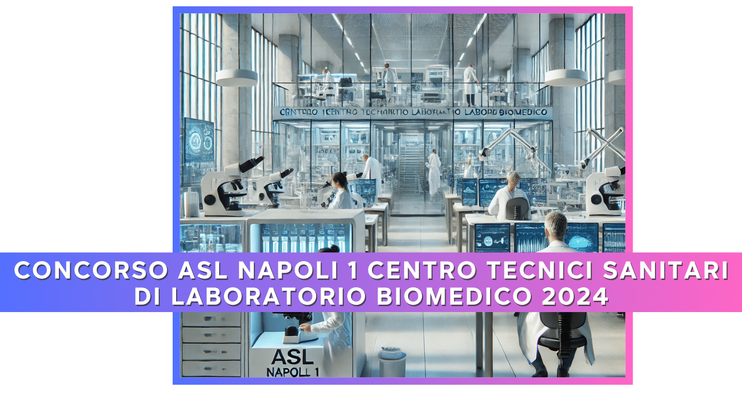 Concorso ASL Napoli 1 Centro Tecnici Sanitari di Laboratorio Biomedico 2024 - Come studiare la Banca dati ufficiale per la prova preselettiva