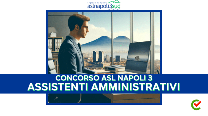 Concorso ASL Napoli 3 Assistenti Amministrativi.