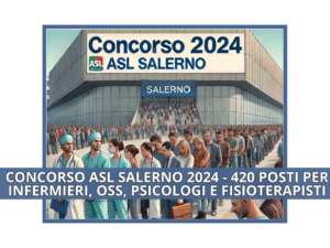 Concorso ASL Salerno 2024 - 420 posti per infermieri, OSS, psicologi e fisioterapisti