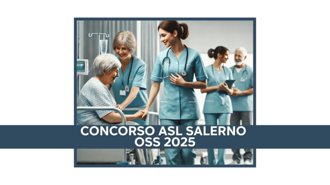 Concorso ASL Salerno OSS 2025 - 40 posti con licenza media