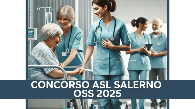 Concorso ASL Salerno OSS 2025 - 40 posti con licenza media