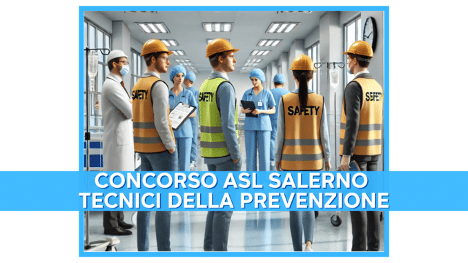 Concorso ASL Salerno Tecnici della prevenzione 2025 - 20 posti per laureati