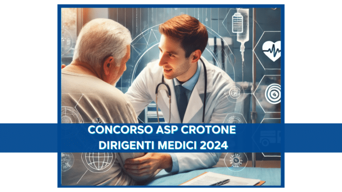 Concorso ASP Crotone Dirigenti medici 2024 - 2 posti riservati ai laureati