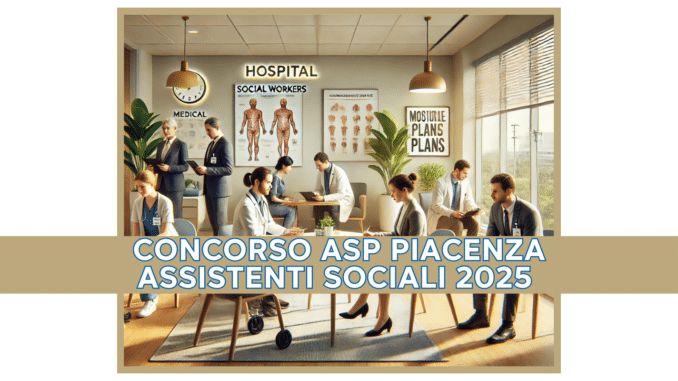 Concorso ASP Piacenza Assistenti Sociali 2025 - 7 posti a tempo indeterminato