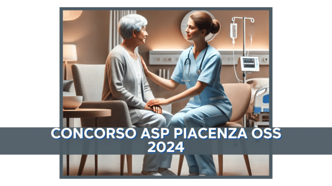 Concorso ASP Piacenza OSS 2024 - 26 posti a tempo indeterminato