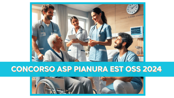 Concorso ASP Pianura Est OSS 2024 - 30 posti anche per terza media