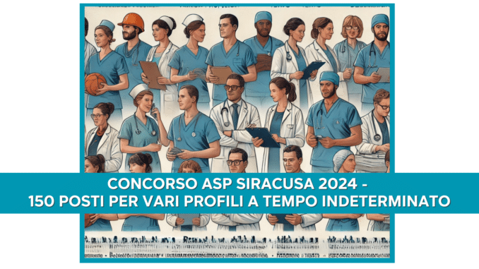 Concorso ASP Siracusa 2024 - 150 posti per vari profili a Tempo Indeterminato