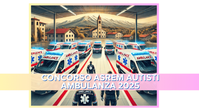 Concorso ASREM Autisti Ambulanza 2025 - 12 posti con licenza media