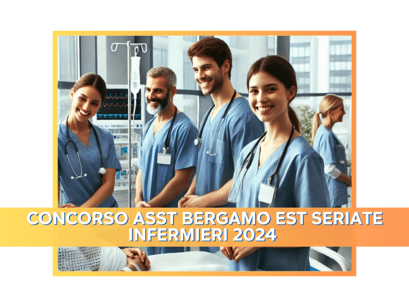 Concorso ASST Bergamo Est Seriate Infermieri 2024 - 20 posti per Laureati