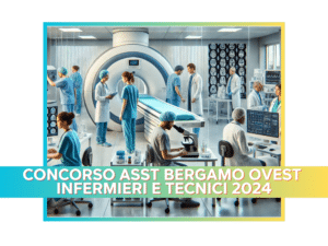 Concorso ASST Bergamo Ovest Infermieri e Tecnici 2024 - 36 posti a tempo indeterminato