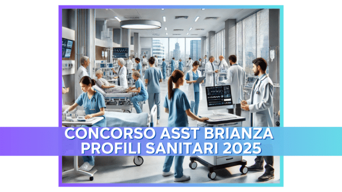 Concorso ASST Brianza Profili Sanitari 2025 - 25 Posti a Tempo Indeterminato per Laureati