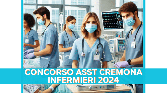 Concorso ASST Cremona Infermieri 2024 - 30 posti a tempo indeterminato