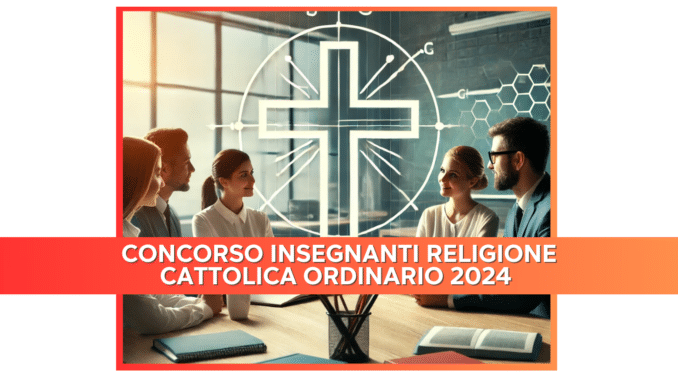 Concorso Insegnanti Religione Cattolica Ordinario 2024 - 1928 posti per laureati