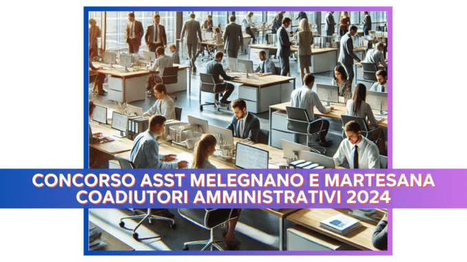 Concorso ASST Melegnano e Martesana coadiutori amministrativi 2024 - 8 posti con terza media