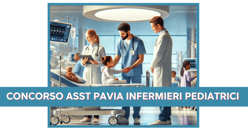 Concorso ASST Pavia Infermieri Pediatrici 2025 - 4 posti a tempo indeterminato