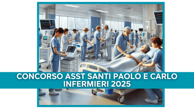 Concorso ASST Santi Paolo e Carlo Infermieri 2025 - 30 posti a tempo indeterminato