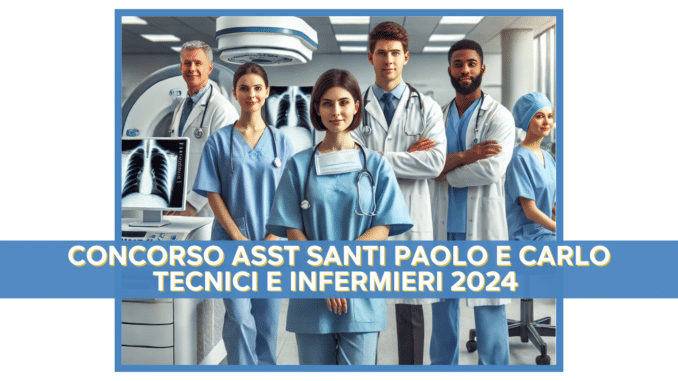 Concorso ASST Santi Paolo e Carlo Tecnici e Infermieri 2024 - 35 posti riservati ai laureati