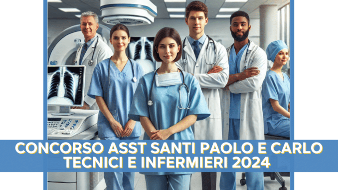 Concorso ASST Santi Paolo e Carlo Tecnici e Infermieri 2024 - 35 posti riservati ai laureati