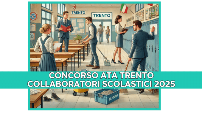 Concorso ATA Trento Collaboratori Scolastici 2025: 300 posti