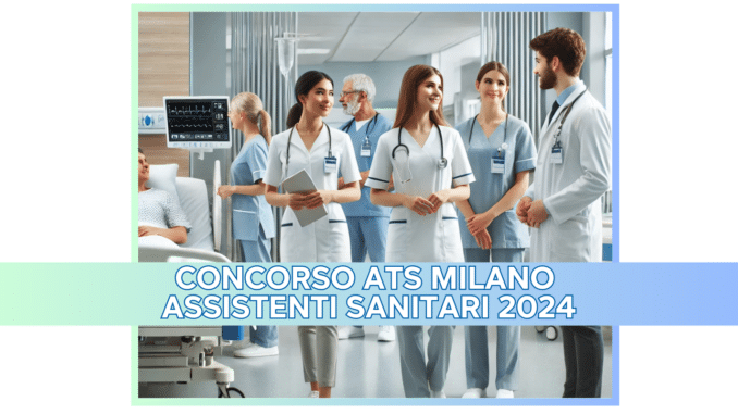 Concorso ATS Milano Assistenti Sanitari 2024 - 40 posti per laureati