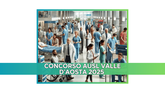 Concorso AUSL Valle d’Aosta 2025 - 26 posti aperti ai diplomati