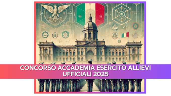 Concorso Accademia Esercito Allievi Ufficiali 2025 - 171 posti per diplomati