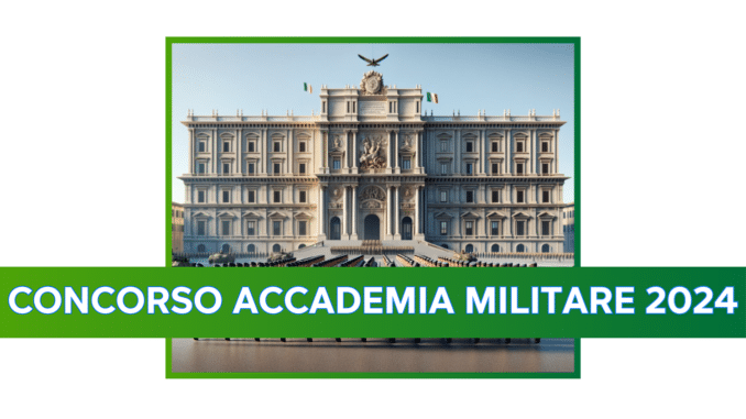 Concorso Accademia Militare 499 posti - Convocazioni ammessi al tirocinio e Incorporamenti