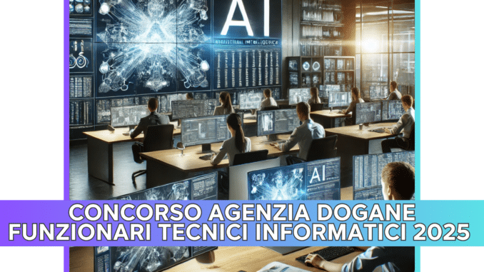 Concorso Agenzia Dogane Funzionari Tecnici Informatici 2025